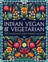 Indiai vegán és vegetáriánus: 200 hagyományos növényi alapú recept - Indian Vegan & Vegetarian: 200 Traditional Plant-Based Recipes