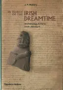 Az ír álomidő keresése: Archaeology and Early Irish Literature - In Search of the Irish Dreamtime: Archaeology and Early Irish Literature