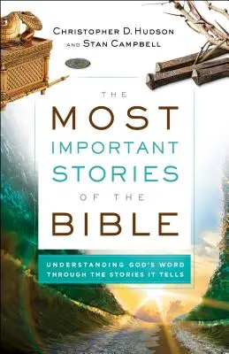 A Biblia legfontosabb történetei: Isten Igéjének megértése az általa elbeszélt történeteken keresztül - The Most Important Stories of the Bible: Understanding God's Word Through the Stories It Tells