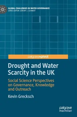 Aszály és vízhiány az Egyesült Királyságban: Társadalomtudományi perspektívák a kormányzásról, a tudásról és az ismeretterjesztésről - Drought and Water Scarcity in the UK: Social Science Perspectives on Governance, Knowledge and Outreach