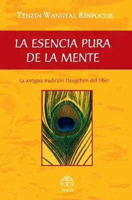 La Esencia Pura de la Mente: La Antigua Tradicin Dzogchen del Tbet