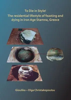 Stílusosan meghalni! A lakomázás és a haldoklás lakóhelyi életmódja a vaskori Stamnában, Görögországban - To Die in Style! the Residential Lifestyle of Feasting and Dying in Iron Age Stamna, Greece