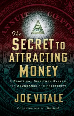 A pénz vonzásának titka: A bőség és a jólét gyakorlati spirituális rendszere - The Secret to Attracting Money: A Practical Spiritual System for Abundance and Prosperity