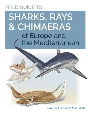 Field Guide to Sharks, Rays & Chimaeras of Europe and the Mediterranean (Európa és a Földközi-tenger cápáinak, rájáinak és kímeráinak terepkalauza) - Field Guide to Sharks, Rays & Chimaeras of Europe and the Mediterranean