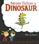 Soha ne kövess egy dinoszauruszt - Never Follow a Dinosaur