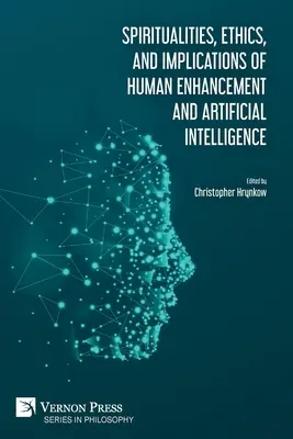 Az emberi képességfejlesztés és a mesterséges intelligencia spiritualitása, etikája és következményei - Spiritualities, ethics, and implications of human enhancement and artificial intelligence