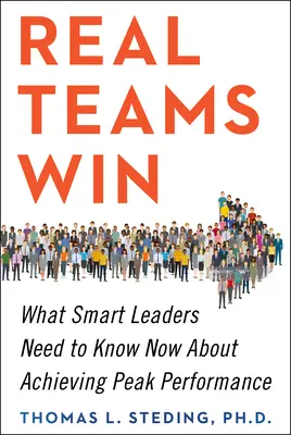 Igazi csapatok győznek: Amit az okos vezetőknek most kell tudniuk a csúcsteljesítmény eléréséről - Real Teams Win: What Smart Leaders Need to Know Now about Achieving Peak Performance