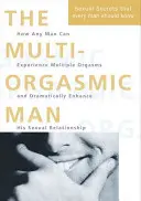 A multiorgazmusos férfi - Szexuális titkok, amelyeket minden férfinak tudnia kell - Multi-Orgasmic Man - Sexual Secrets Every Man Should Know