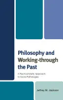 Filozófia és a múlt feldolgozása: A társadalmi patológiák pszichoanalitikus megközelítése - Philosophy and Working-through the Past: A Psychoanalytic Approach to Social Pathologies