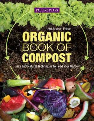 A komposzt szerves könyve, 2. átdolgozott kiadás: Könnyű és természetes technikák a kert táplálásához - Organic Book of Compost, 2nd Revised Edition: Easy and Natural Techniques to Feed Your Garden