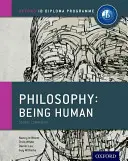 Ib Filozófia embernek lenni tanfolyamkönyv: Oxford Ib Diploma Program - Ib Philosophy Being Human Course Book: Oxford Ib Diploma Program