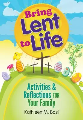 A nagyböjt életre keltése: Tevékenységek és elmélkedések a család számára - Bring Lent to Life: Activities and Reflections for Your Family