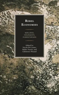 Lázadó gazdaságok: Hadurak, lázadók, humanitáriusok - Rebel Economies: Warlords, Insurgents, Humanitarians