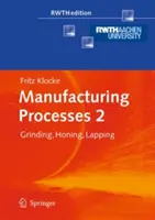 Gyártási folyamatok 2: Csiszolás, élezés, csiszolás - Manufacturing Processes 2: Grinding, Honing, Lapping