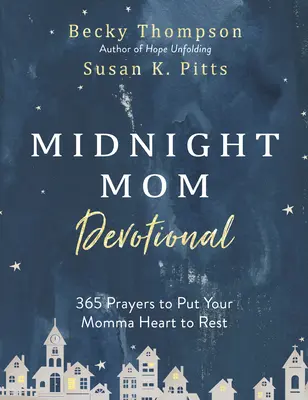 Midnight Mom Devotional: 365 ima, hogy megnyugodjon az anyai szíved - Midnight Mom Devotional: 365 Prayers to Put Your Momma Heart to Rest