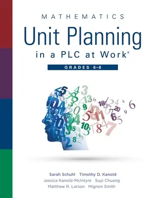 Matematikai egységtervezés a Plc at Work(r), 6-8. évfolyamok: (A Professional Learning Community Guide to Increasing Student Mathematics Achievement in - Mathematics Unit Planning in a Plc at Work(r), Grades 6 - 8: (A Professional Learning Community Guide to Increasing Student Mathematics Achievement in