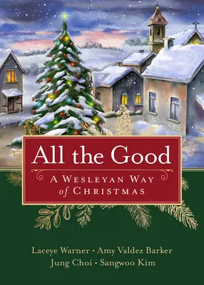 Minden jót: A Wesleyan Way of Christmas - All the Good: A Wesleyan Way of Christmas