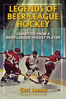 A sörligás jégkorong legendái: Vignetták egy sörligás hokisról - Legends of Beer-League Hockey: Vignettes from a Beer-League Hockey Player