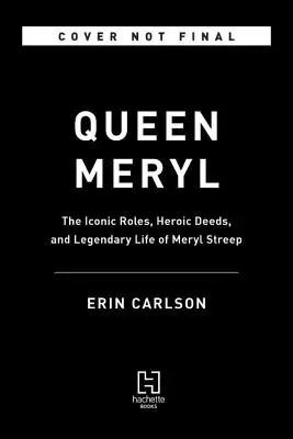 Queen Meryl: Meryl Streep ikonikus szerepei, hősies tettei és legendás élete - Queen Meryl: The Iconic Roles, Heroic Deeds, and Legendary Life of Meryl Streep