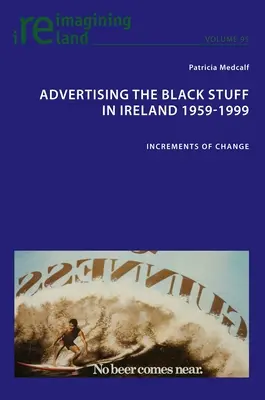 A fekete anyag reklámozása Írországban 1959-1999: A változás lépései - Advertising the Black Stuff in Ireland 1959-1999: Increments of Change