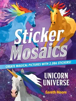 Matrica mozaikok: Unicorn Universe: Varázslatos képek készítése 2086 matricával! - Sticker Mosaics: Unicorn Universe: Create Magical Pictures with 2,086 Stickers!