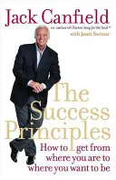 A siker alapelvei - Hogyan juthatsz el onnan, ahol vagy, oda, ahová szeretnél jutni - Success Principles - How to Get from Where You are to Where You Want to be