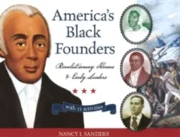 Amerika fekete alapítói, 32: Forradalmi hősök és korai vezetők 21 feladattal - America's Black Founders, 32: Revolutionary Heroes & Early Leaders with 21 Activities