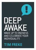 Mélyen ébren: Ébredj az egységre és ünnepeld az egyéniségedet - Deep Awake: Wake Up to Oneness and Celebrate Your Individuality