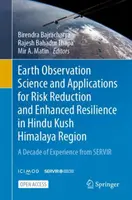 Earth Observation Science and Applications for Risk Reduction and Enhanced Resilience in Hindu Kush Himalaya Region: A Servi - Earth Observation Science and Applications for Risk Reduction and Enhanced Resilience in Hindu Kush Himalaya Region: A Decade of Experience from Servi