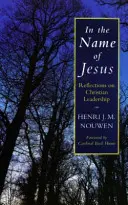 Jézus nevében - Elmélkedések a keresztény vezetésről - In the Name of Jesus - Reflections on Christian Leadership