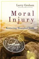 Erkölcsi sérülés: A megsebzett lelkek helyreállítása - Moral Injury: Restoring Wounded Souls