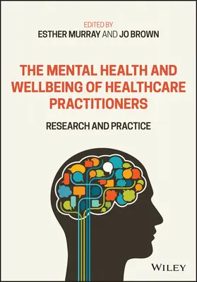 Az egészségügyi szakemberek lelki egészsége és jóléte: Kutatás és gyakorlat - The Mental Health and Wellbeing of Healthcare Practitioners: Research and Practice