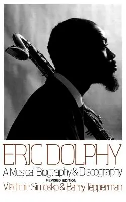 Eric Dolphy: Dolphy: Zenei életrajz és diszkográfia - Eric Dolphy: A Musical Biography and Discography