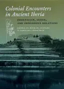 Gyarmati találkozások az ókori Ibériában: Föníciai, görög és őslakos kapcsolatok - Colonial Encounters in Ancient Iberia: Phoenician, Greek, and Indigenous Relations