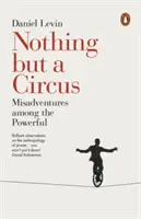 Semmi más, mint cirkusz: Kalandok a hatalmasok között - Nothing But a Circus: Misadventures Among the Powerful