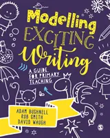 Modellező izgalmas írás: Útmutató az általános iskolai oktatáshoz - Modelling Exciting Writing: A Guide for Primary Teaching