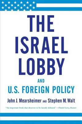 Az izraeli lobbi és az amerikai külpolitika - The Israel Lobby and U.S. Foreign Policy