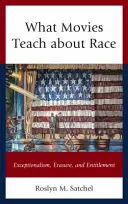 Amit a filmek a faji hovatartozásról tanítanak: Kivételesség, kitörlés és jogosultság - What Movies Teach about Race: Exceptionalism, Erasure, and Entitlement