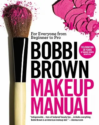 Bobbi Brown sminkelési kézikönyv: Mindenkinek a kezdőtől a profiig - Bobbi Brown Makeup Manual: For Everyone from Beginner to Pro