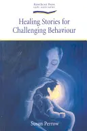 Gyógyító történetek a kihívásokkal teli viselkedésről - Healing Stories for Challenging Behaviour