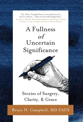 A bizonytalan jelentőségű teljesség: Történetek a műtétről, a tisztaságról és a kegyelemről - A Fullness of Uncertain Significance: Stories of Surgery, Clarity, & Grace