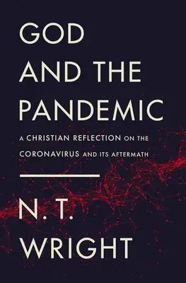 Isten és a járvány: Keresztény gondolkodás a koronavírusról és következményeiről - God and the Pandemic: A Christian Reflection on the Coronavirus and Its Aftermath