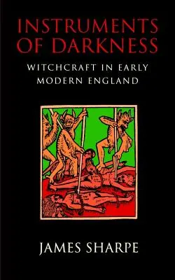 A sötétség eszközei: Boszorkányság a kora újkori Angliában - Instruments of Darkness: Witchcraft in Early Modern England