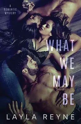 Amik lehetünk: Egy MMF romantikus rejtély - What We May Be: An MMF Romantic Mystery