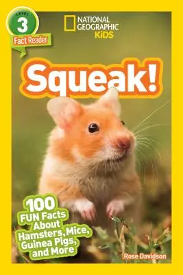 National Geographic Readers: Squeak! (L3): 100 szórakoztató tény a hörcsögökről, egerekről, tengerimalacokról és még sok másról - National Geographic Readers: Squeak! (L3): 100 Fun Facts about Hamsters, Mice, Guinea Pigs, and More