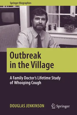 Kitörés a faluban: Egy családorvos életre szóló tanulmánya a szamárköhögésről - Outbreak in the Village: A Family Doctor's Lifetime Study of Whooping Cough