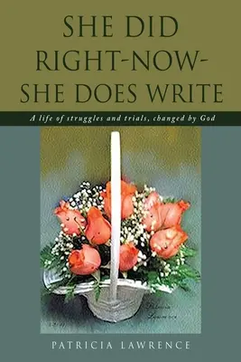 Jól csinálta - most is írja: Egy küzdelmekkel és megpróbáltatásokkal teli élet, amelyet Isten megváltoztatott - She Did Right-Now-She Does Write: A life of struggles and trials, changed by God