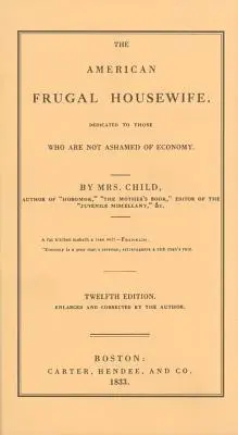 Amerikai takarékos háziasszony: Dedikált azoknak, akik nem szégyellik a gazdaságosságot - American Frugal Housewife: Dedicated to Those Who Are Not Ashamed of Economy