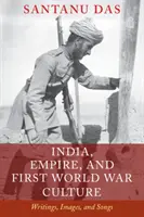 India, a birodalom és az első világháborús kultúra: Writings, Images, and Songs - India, Empire, and First World War Culture: Writings, Images, and Songs