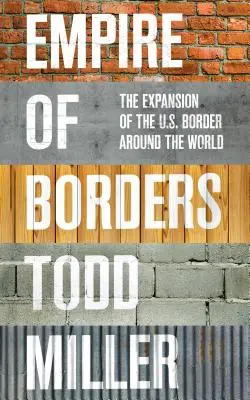 A határok birodalma: Az amerikai határok terjeszkedése a világ körül - Empire of Borders: The Expansion of the Us Border Around the World